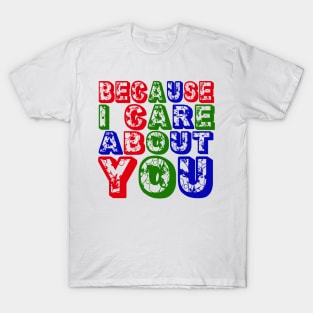 Because I care about you, RGB Floral Font design! T-Shirt